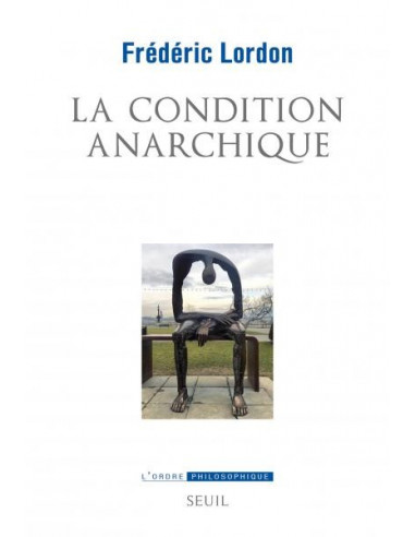 La condition anarchique. Affects et institutions de la valeur (Frédéric Lordon)
