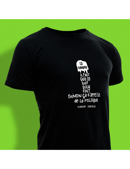 La sodomie Il faut que ce soit bien fait, sinon ça s'appelle de la politique (Tee shirt Slobodan Diantalvic)