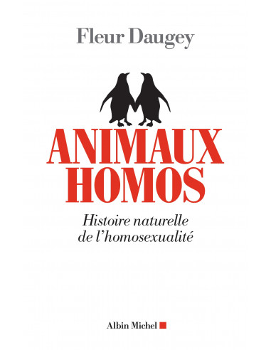 Animaux homos. Histoire naturelle de l'homosexualité (Fleur Daugey)