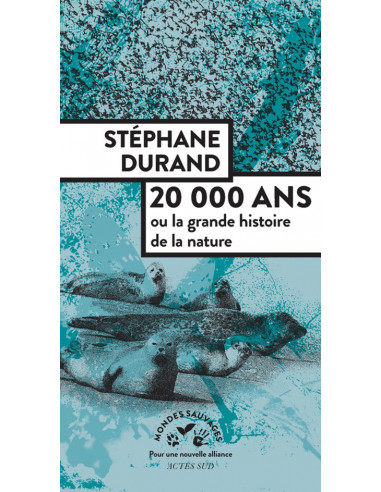 20 000 ans ou la grande histoire de la nature (Stéphane Durand)