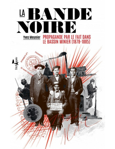 La bande noire. Propagande par le fait dans le bassin minier (1878 - 1885) (Yves Meunier)