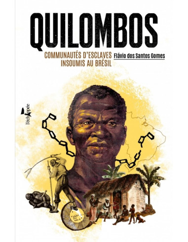 Quilombos. Communauté d'esclaves insoumis au Brésil (Flavio dos Santos Gomes)
