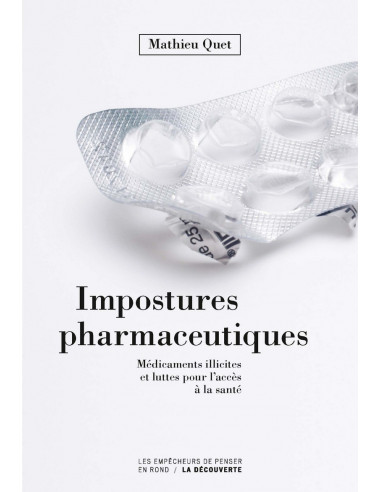 Impostures pharmaceutiques. Médicaments illicites et luttes pour l'accès à la santé (Mathieu Quet)