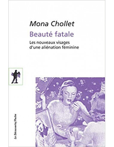 Beauté fatale. Les nouveaux visages d'une aliénation féminine (Mona Chollet)