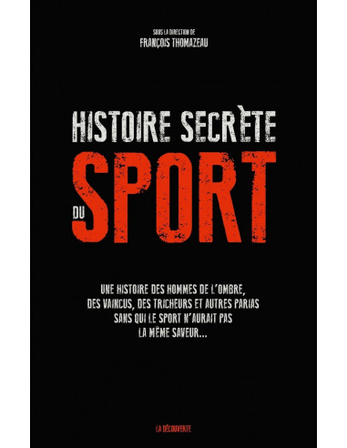 Histoire secrète du sport. Une histoire des hommes de l'ombre, des vaincus, des tricheurs...