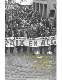 Les communistes et l'Algérie. Des origines à la guerre d'indépendance, 1920-1962