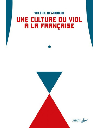 Une culture du viol à la Française. Du "troussage de domestique" à la "liberté d'importuner"