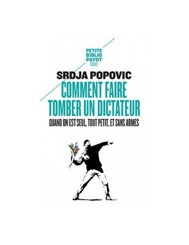 Comment faire tomber un dictateur quand on est seul, tout petit, et sans armes (Srdja POPOVIC)