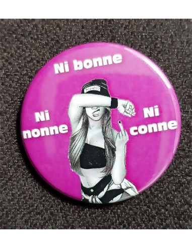 Badge féministe Ni bonne ni nonne ni conne