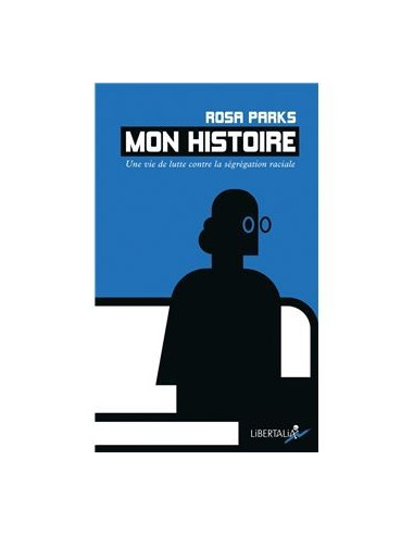 Mon histoire. Une vie de lutte contre la ségrégation raciale (Rosa Parks)