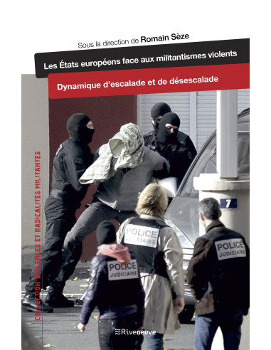 Les Etats européens face aux militantsimes violents. Dynamique d'escalade et de désescalade (Romain Sèze Dir.)