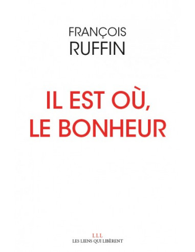 Il est où, le bonheur ? (François Ruffin)