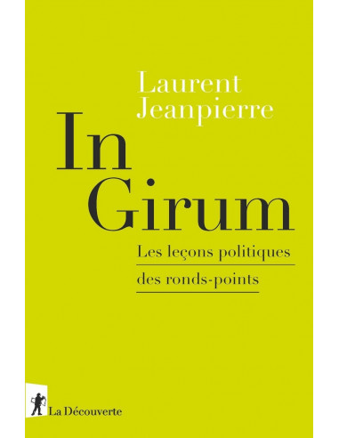 In Girum. Les leçons politiques des ronds-points (Laurent JEANPIERRE)