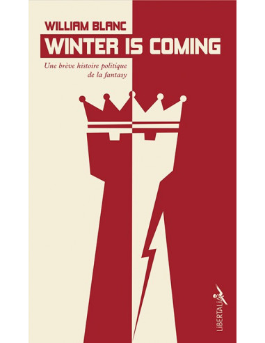Winter is coming. Une brève histoire politique de la fantasy. (William Blanc)