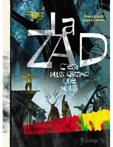 La ZAD c'est plus grand que nous (une BD de Thomas Azuélos, Simon Rochepeau)