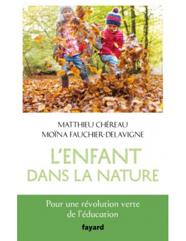 L'enfant dans la nature. Pour une révolution verte de l'éducation (M. Fauchier-Delavigne et Matthieu Chéreau)