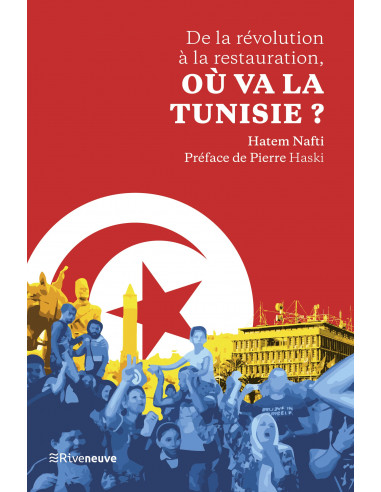 De la révolution à la restauration, où va la Tunisie ? (Hatem Nafti)