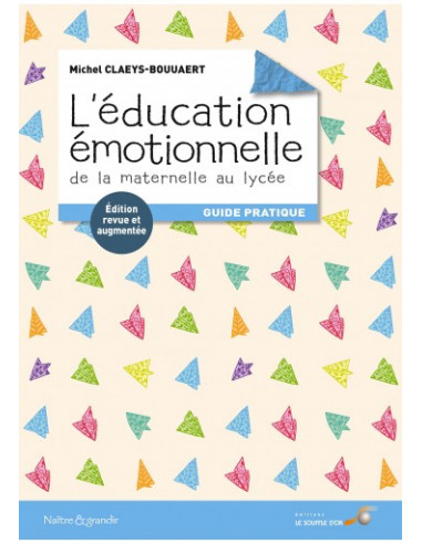 L'éducation émotionnelle de la maternelle au lycée. Guide pratique (M. Claeys-Bouuaert)