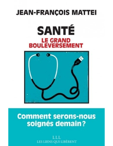 Santé. Le grand bouleversement. (J-F Mattéi)