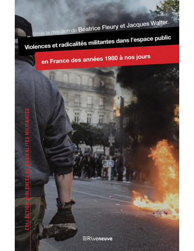 Violences et radicalités militantes dans l'espace public en France des années 1980 à nos jours