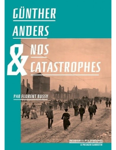Günther Anders et nos catastrophes (Günther Anders et Florence Bussy)
