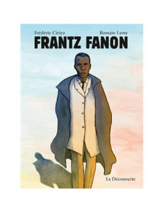 Frantz Fanon (une BD de Frédéric Ciriez, Romain Lamy)