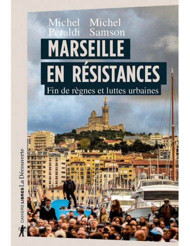 Marseille en résistances. Fin de règnes et luttes urbaines (M. Peraldi, M. Samson)