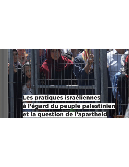 Les pratiques israéliennes à l’égard du peuple palestinien et la question de l’apartheid