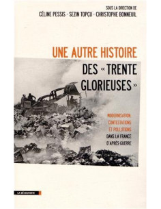 Une autre histoire des "Trente Glorieuses". Modernisation, contestations et pollutions dans la France d'après-guerre