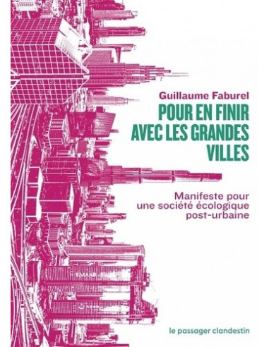 Pour en finir avec les grandes villes. Manifeste pour une société écologique post-urbaine