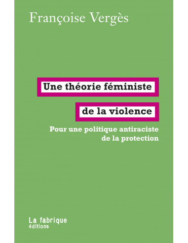 Une théorie féministe de la violence (Françoise Vergès)