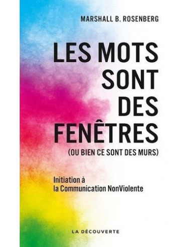 Les mots sont des fenêtres (ou bien ce sont des murs). Introduction à la communication non violente