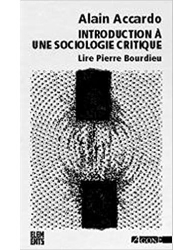 Introduction à une sociologie critique. Lire Pierre Bourdieu (Alain Accardo)