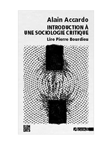 Introduction à une sociologie critique. Lire Pierre Bourdieu (Alain Accardo)