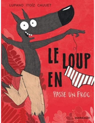 Le loup en slip passe un froc (BD de Lupano Itoïz et Cauuet)