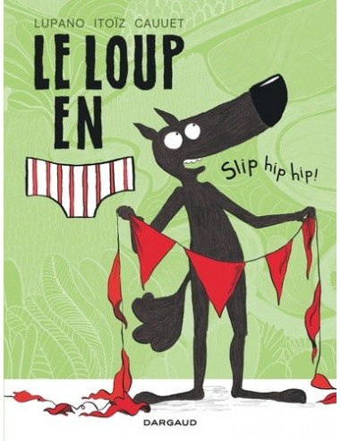 Le loup en slip tome 3 Slip Hip Hip ! (BD de Lupano Itoïz et Cauuet)
