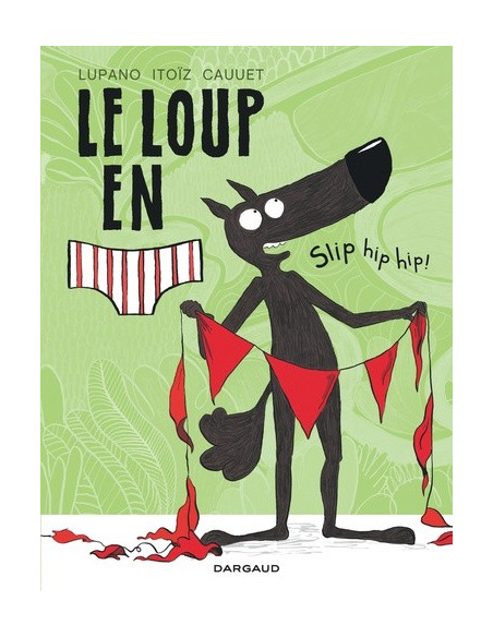 Le loup en slip tome 3 Slip Hip Hip ! (BD de Lupano Itoïz et Cauuet)