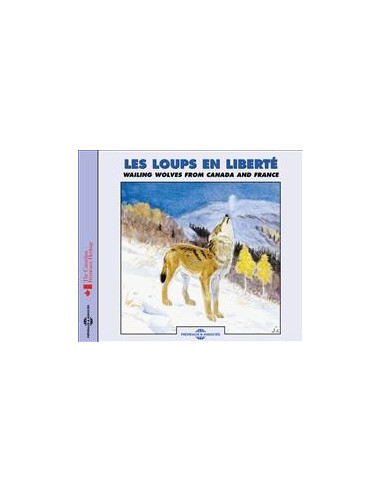 Les Loups en liberté Wailing wolves from Canada and France (CD de chants de loups)