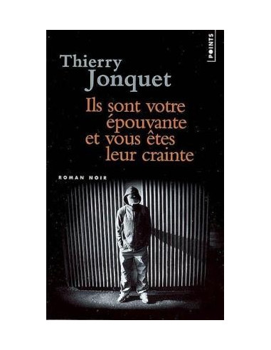 Vous êtes leur épouvante et vous êtes leur crainte (Thierry Jonquet)