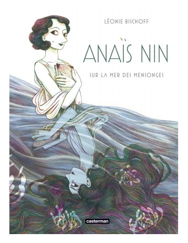 Anaïs Nin  Sur la mer des mensonges (une BD de Léonie Bischoff)