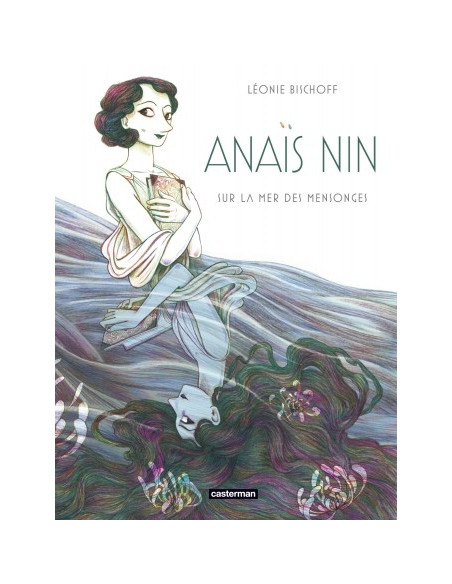 Anaïs Nin  Sur la mer des mensonges (une BD de Léonie Bischoff)
