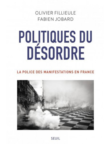 Politiques du désordre. La police des manifestations en France