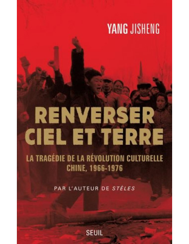 Renverser ciel et terre  La tragédie de la Révolution culturelle. Chine, 1966-1976 (Jisheng Yang)