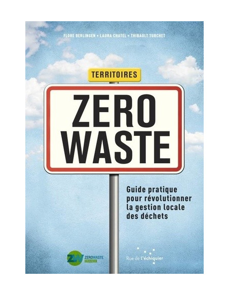 Territoires Zero Waste. Guide pratique pour révolutionner la gestion locale des déchets (Zero Waste France).