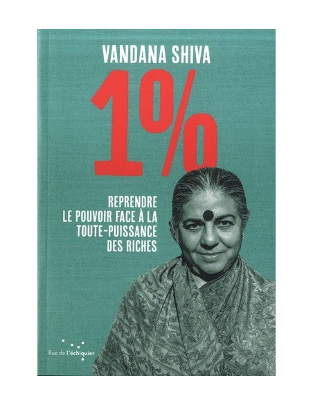 1%. Reprendre le pouvoir face à la toute-puissance des riches (Vandana Shiva)