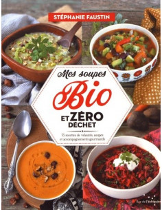 Mes soupes Bio et zéro déchet. 75 recettes de veloutés, soupes et accompagnements gourmands